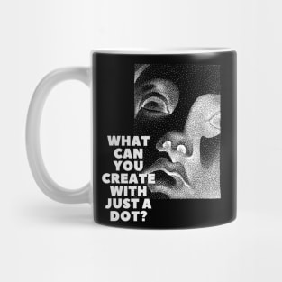 WHAT CAN YOU CREATE WITH JUST A DOT? white mod / Cool and Funny quotes Mug